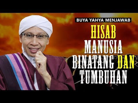 Hisab Manusia, Binatang, dan Tumbuhan di Akhirat Hisab Manusia, Binatang, dan Tumbuhan di Akhirat