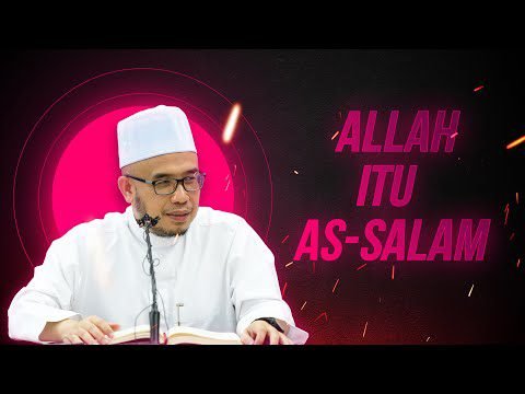 Allah Itu As-Salam: Maha Pengasih dan Penyelamat Allah Itu As-Salam: Maha Pengasih dan Penyelamat